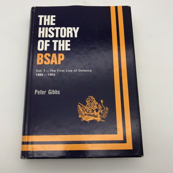  ‘THE HISTORY OF THE BSAP – VOL. 1’ (The First Line of Defence 1889-1903)